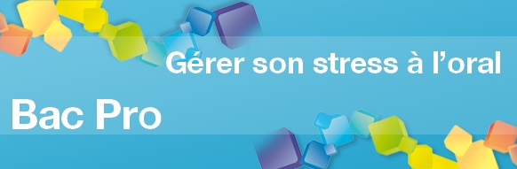 Conseils pour gérer son Stress à l'Oral - Bac PRO