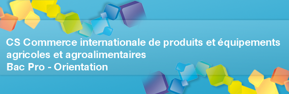 CS Commerce international de produits et équipements agricoles et agroalimentaires après un Bac Pro